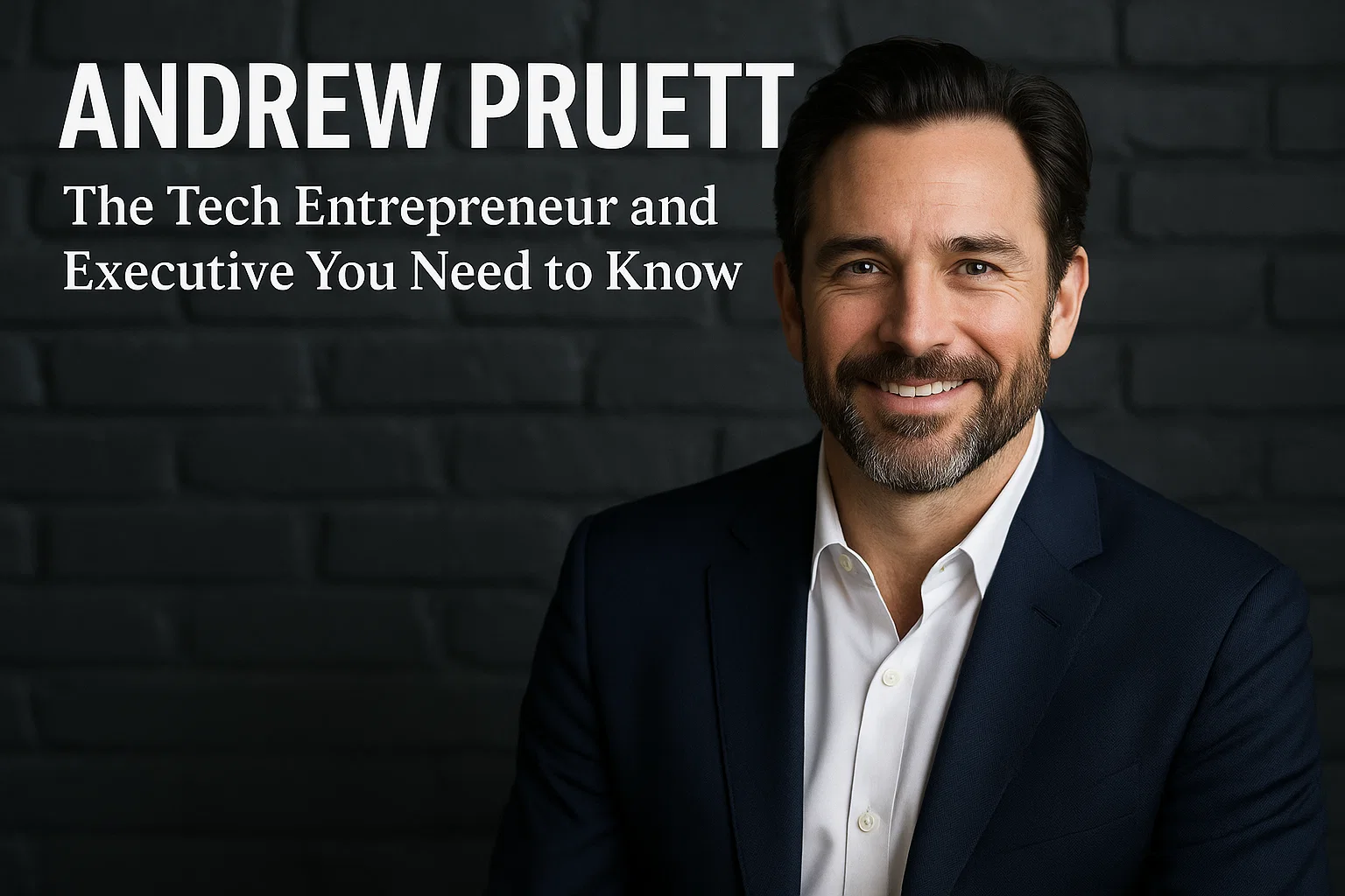 Andrew Pruett: The Tech Entrepreneur and Executive You Need to Know ...